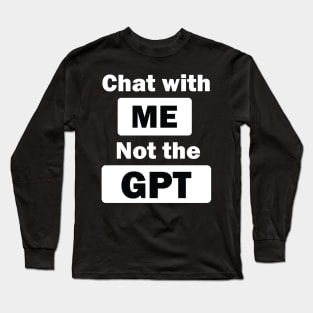 chat with me not the gpt Long Sleeve T-Shirt